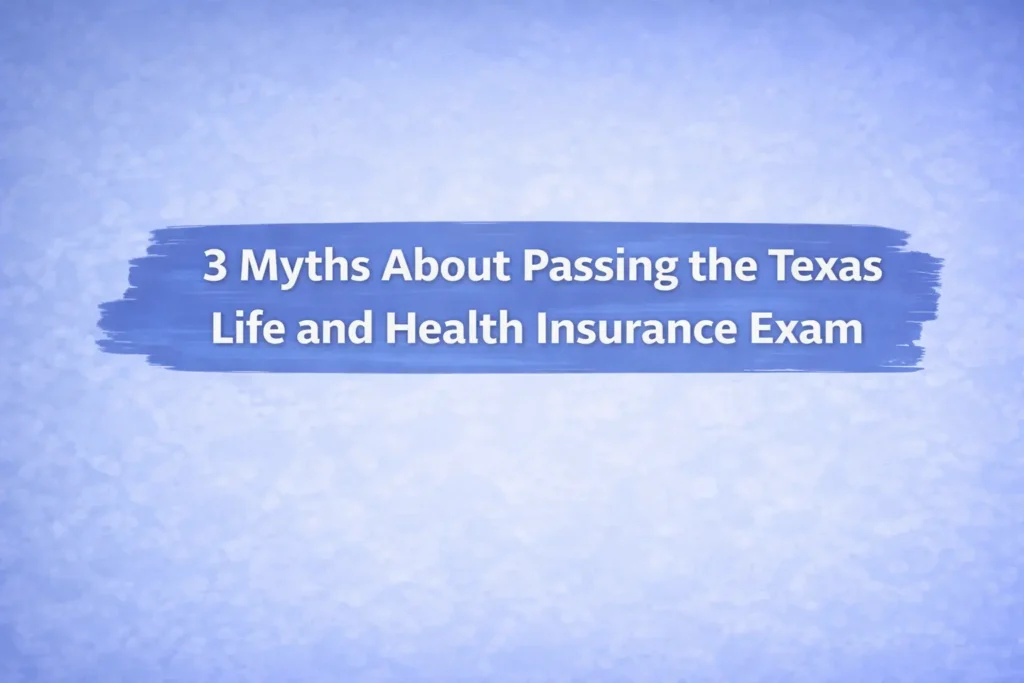 3 Myth about passing the Texas Life and Health Insurance Exam